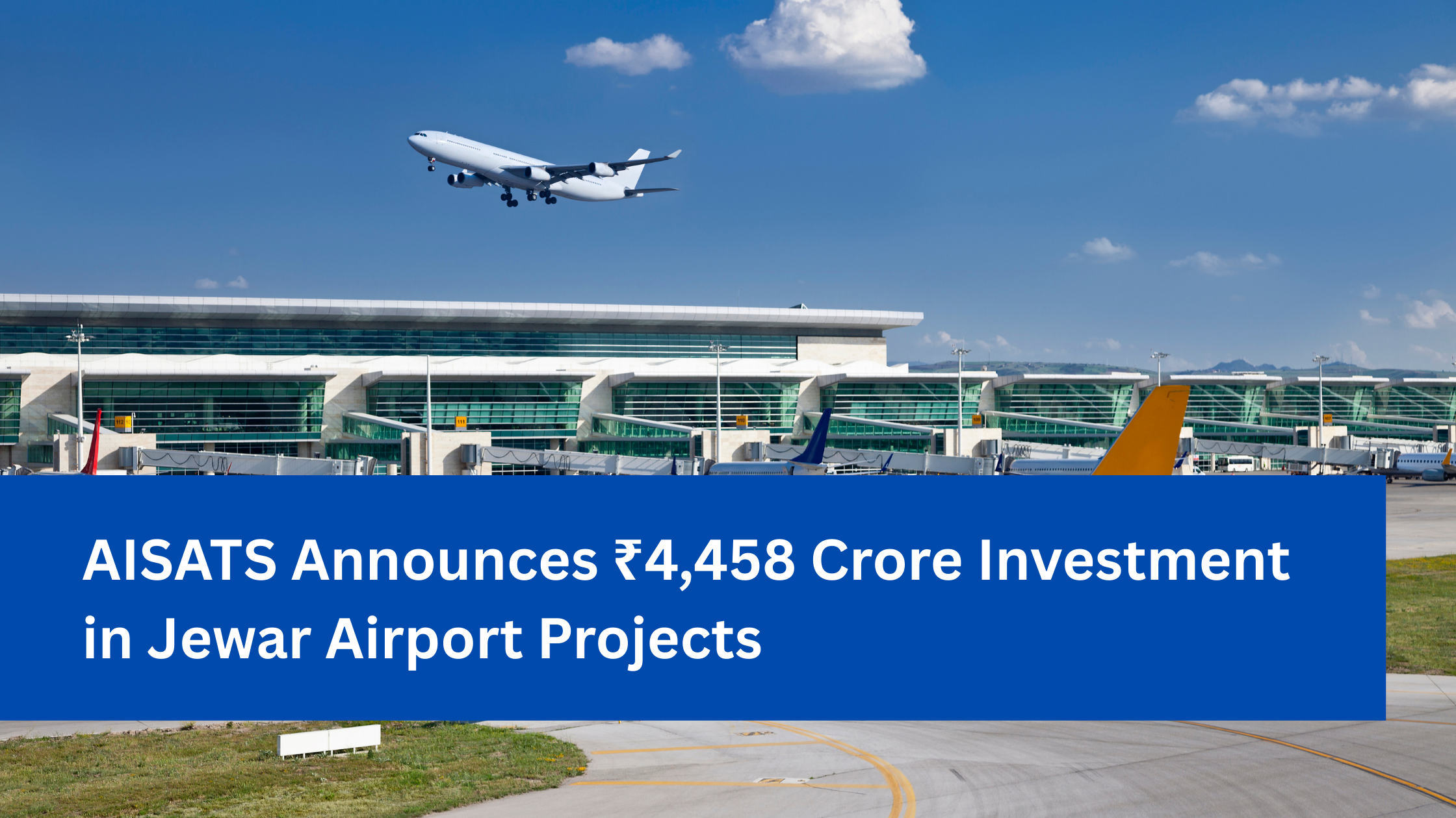 AISATS Announces ₹4,458 Crore Investment in Jewar Airport Projects