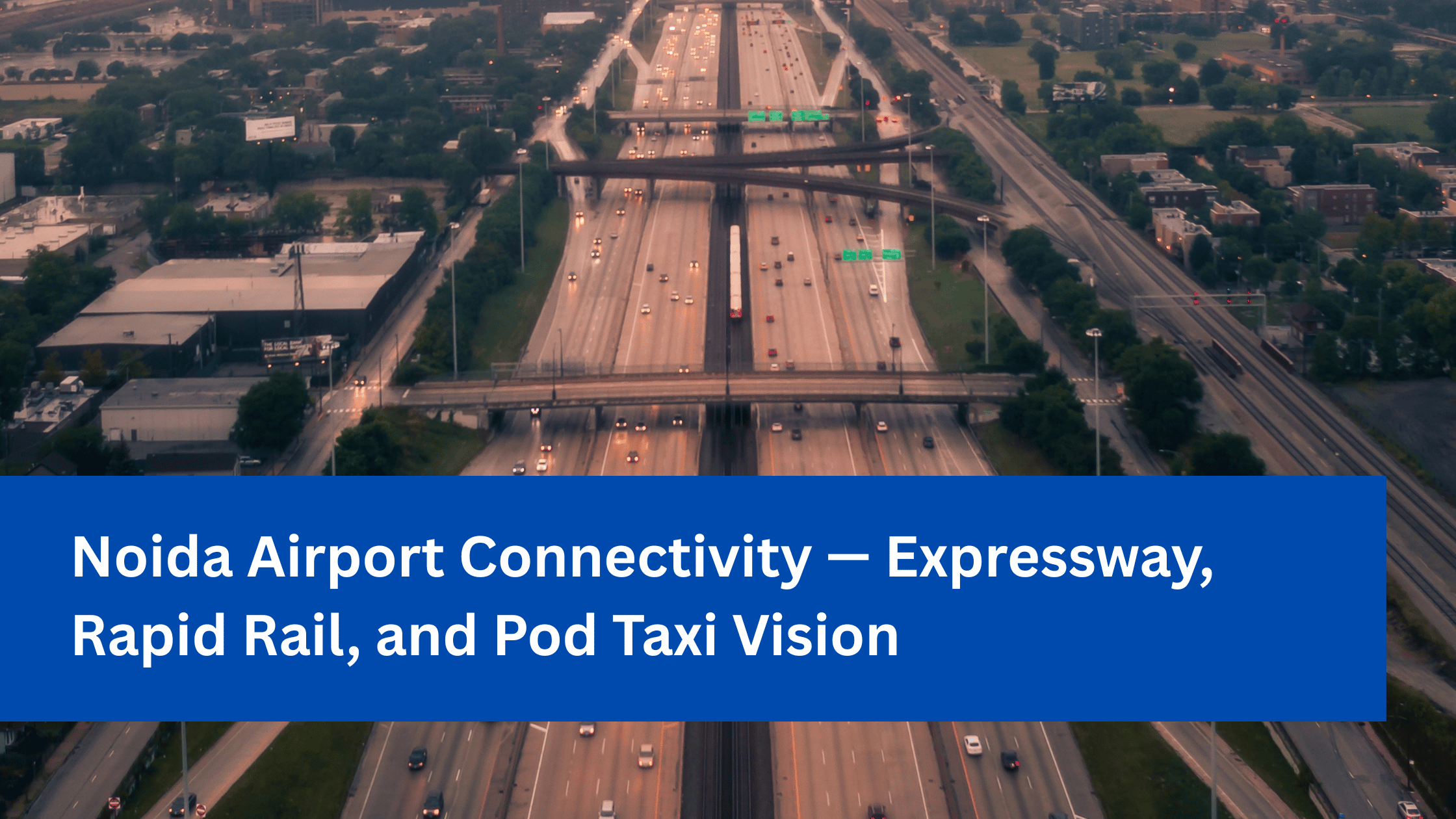 Noida Airport Connectivity — Expressway, Rapid Rail, and Pod Taxi Vision