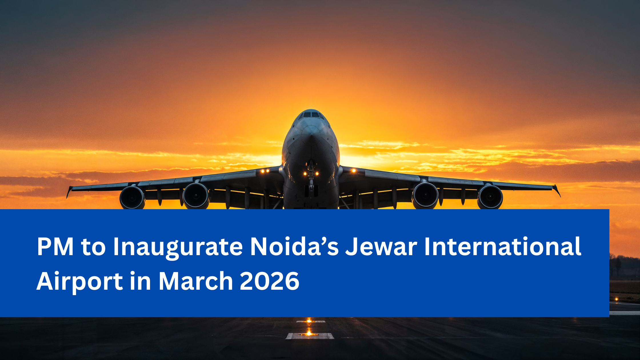 PM to Inaugurate Noida’s Jewar International Airport in March 2026