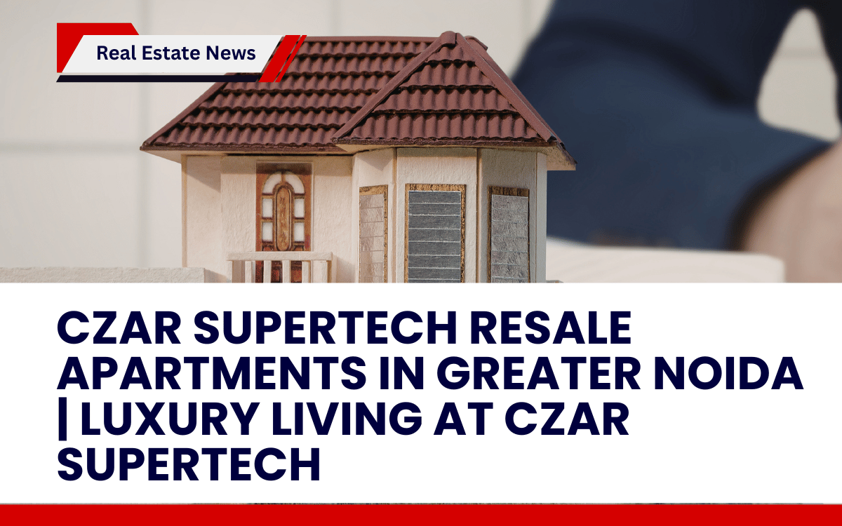 Czar Supertech Resale Apartments in Greater Noida | Luxury Living at Czar Supertech