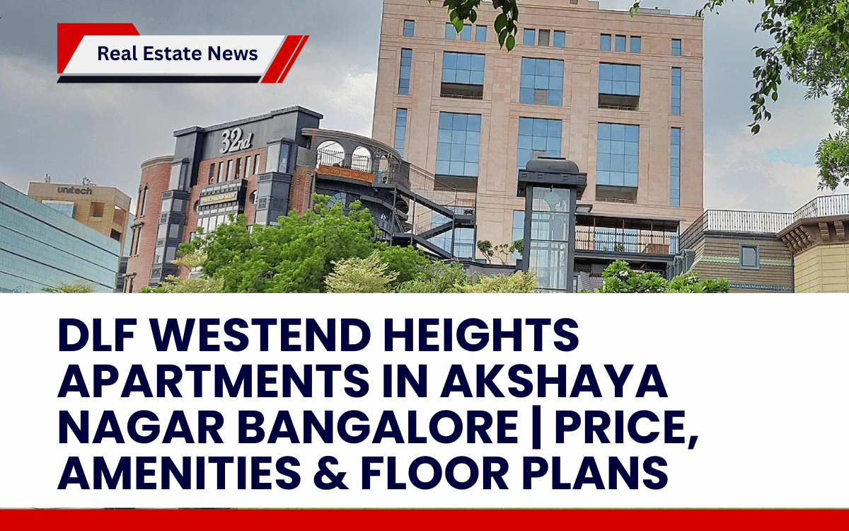 DLF Westend Heights Apartments in Akshaya Nagar Bangalore _ Price, Amenities & Floor Plans