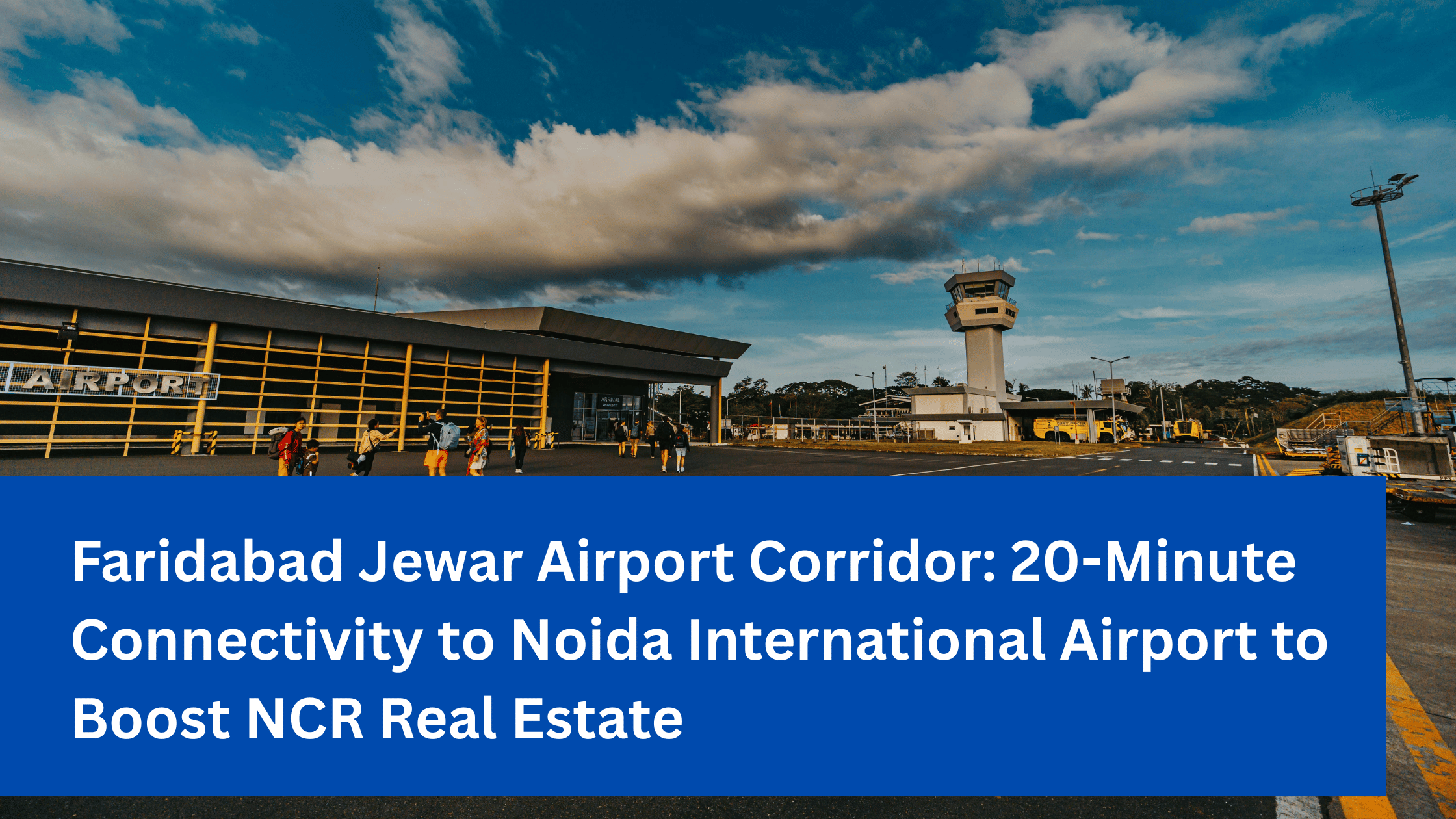 Faridabad Jewar Airport Corridor: 20-Minute Connectivity to Noida International Airport to Boost NCR Real Estate