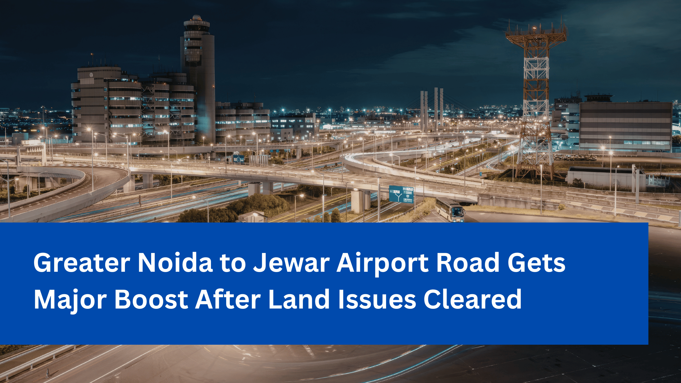 Greater Noida to Jewar Airport Road Gets Major Boost After Land Issues Cleared