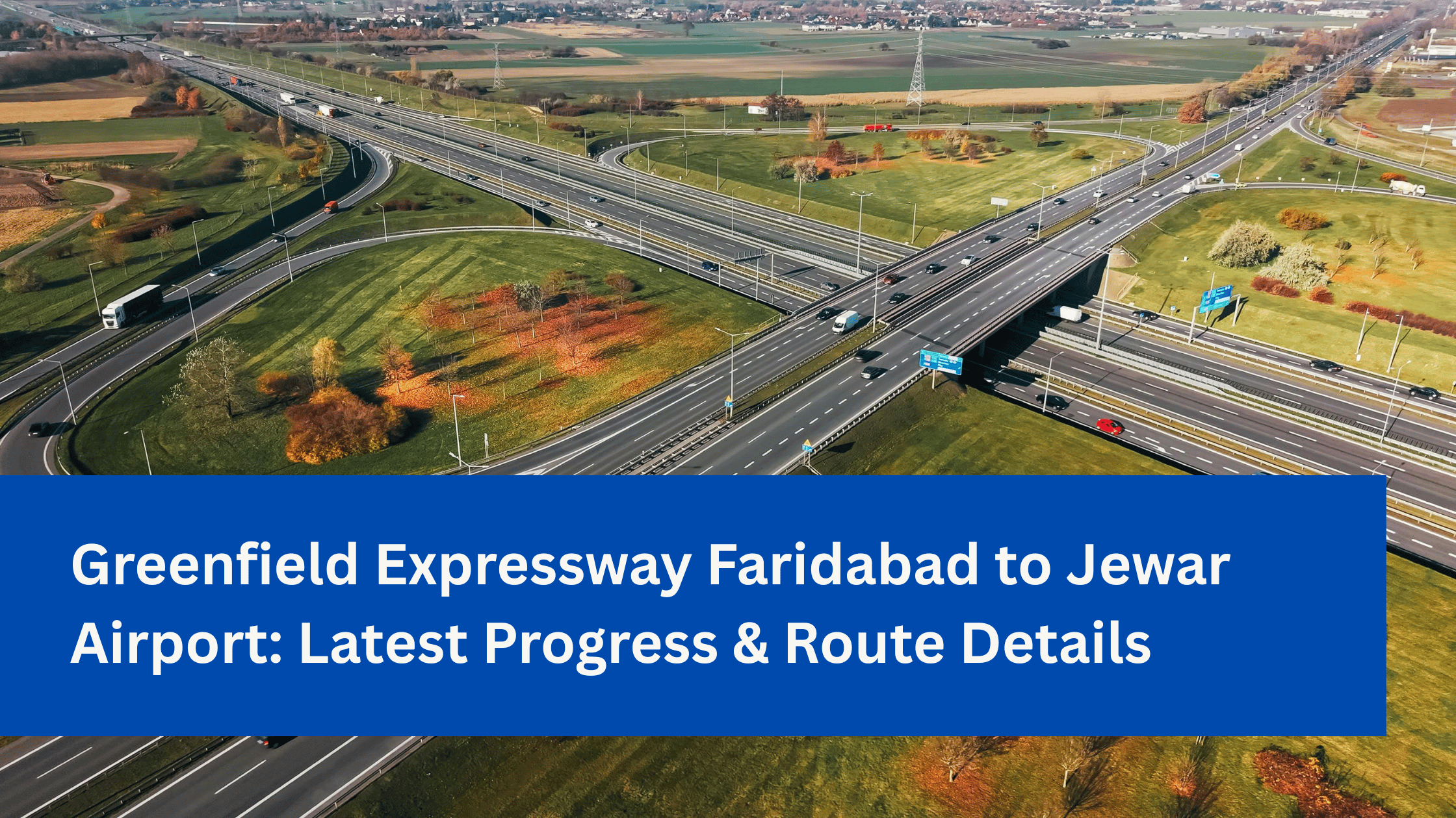 Greenfield Expressway Faridabad to Jewar Airport Latest Progress & Route Details