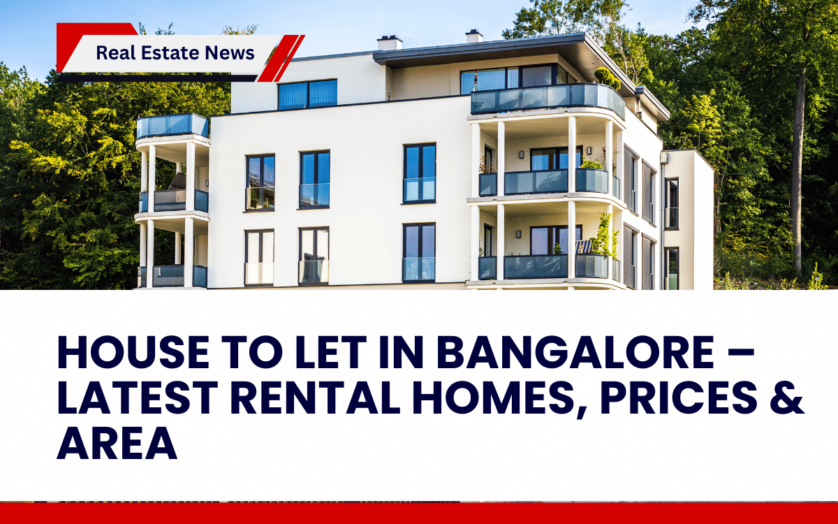 House to Let in Bangalore – Latest Rental Homes, Prices & Area