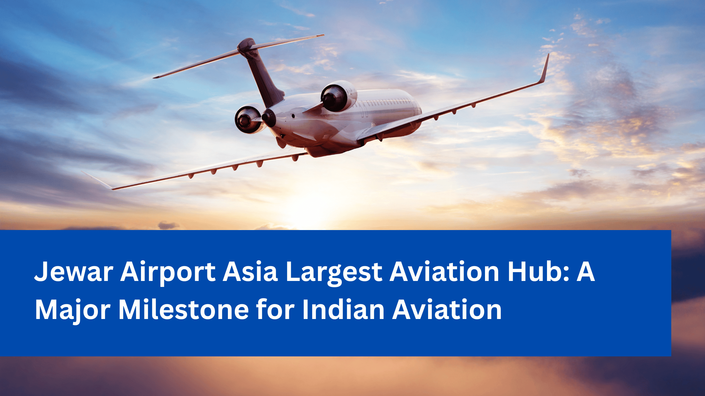 Jewar Airport Asia Largest Aviation Hub: A Major Milestone for Indian Aviation