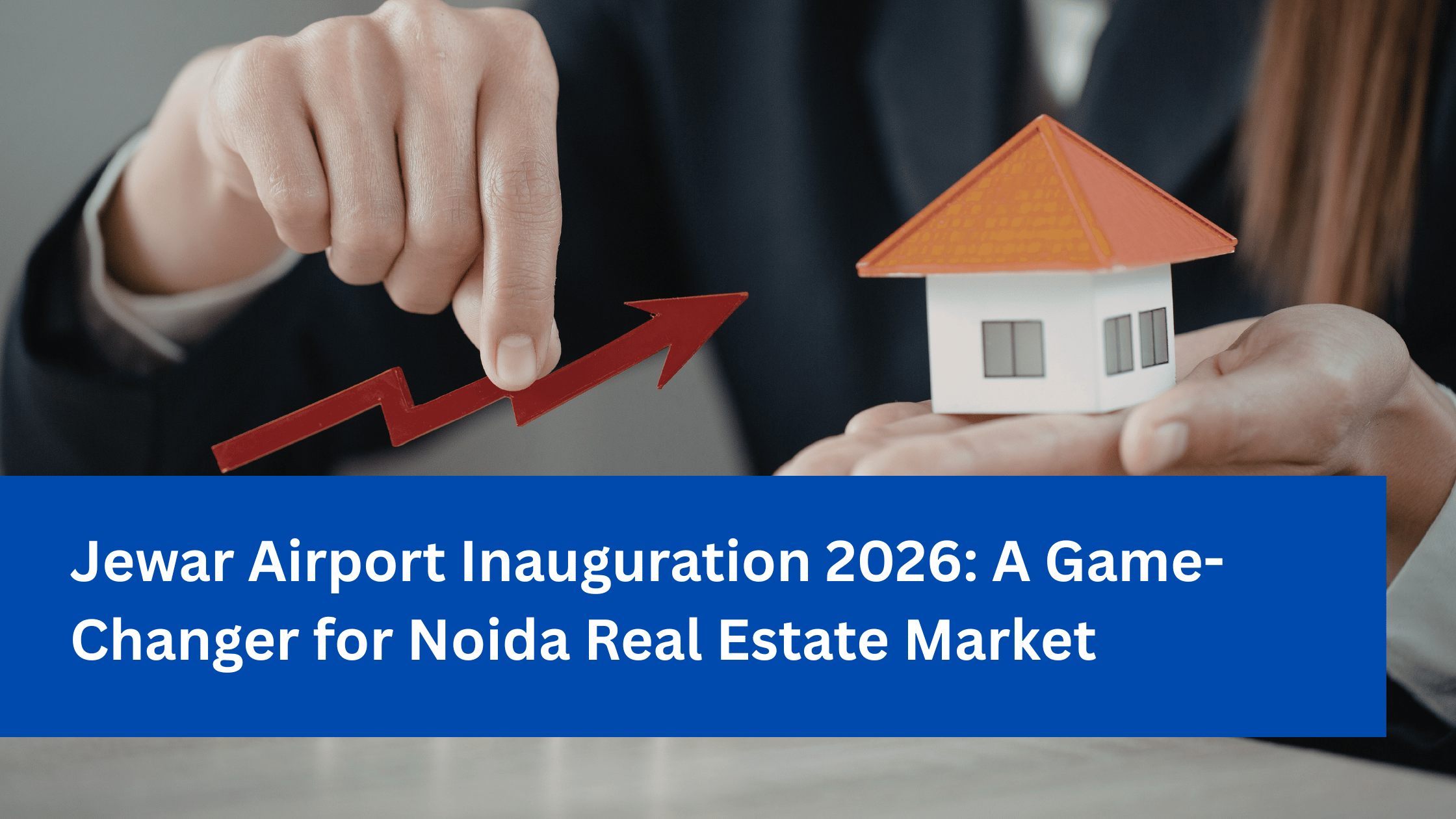 Jewar Airport Inauguration 2026_ A Game-Changer for Noida Real Estate Market