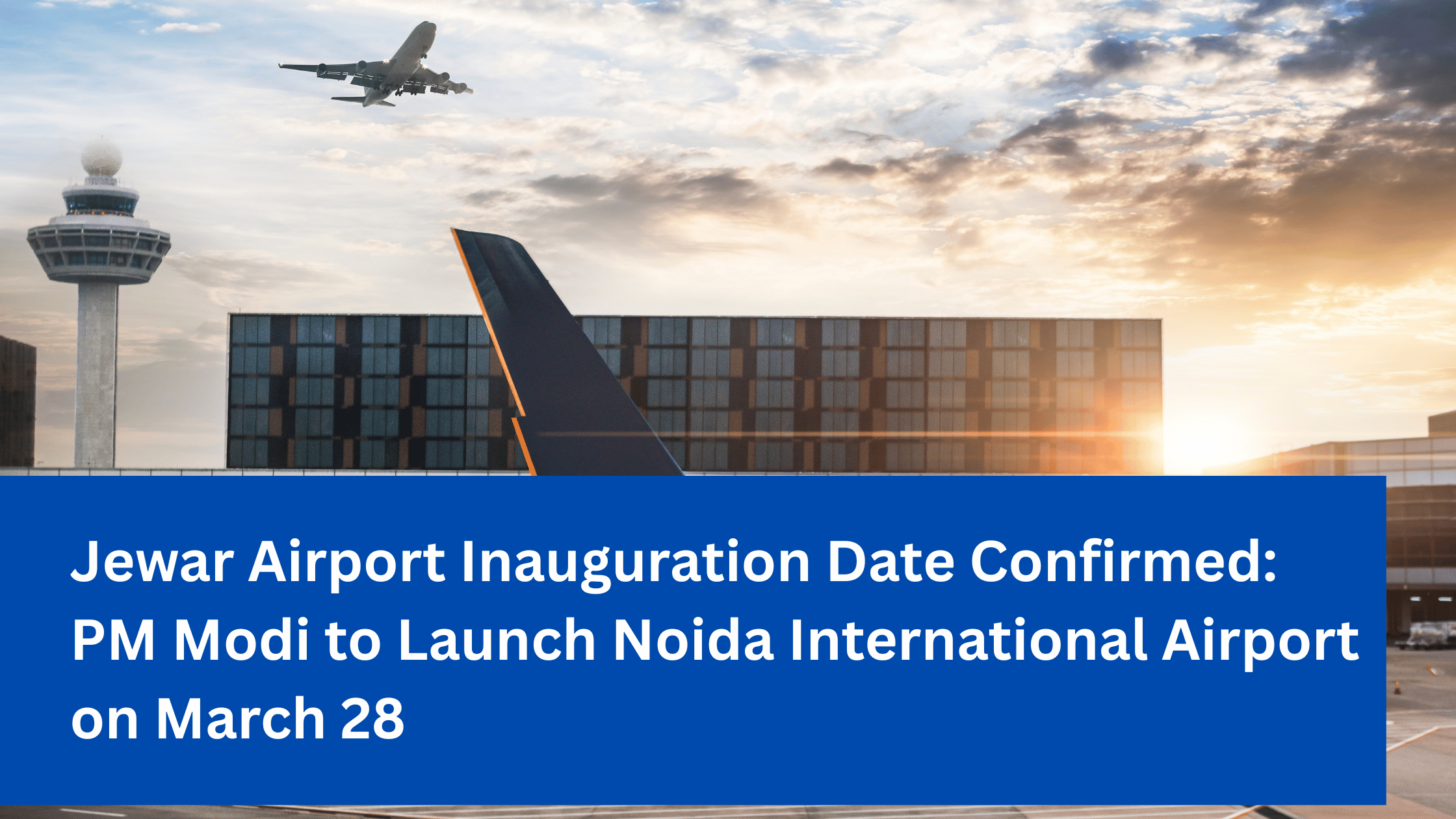 Jewar Airport Inauguration Date Confirmed_ PM Modi to Launch Noida International Airport on March 28
