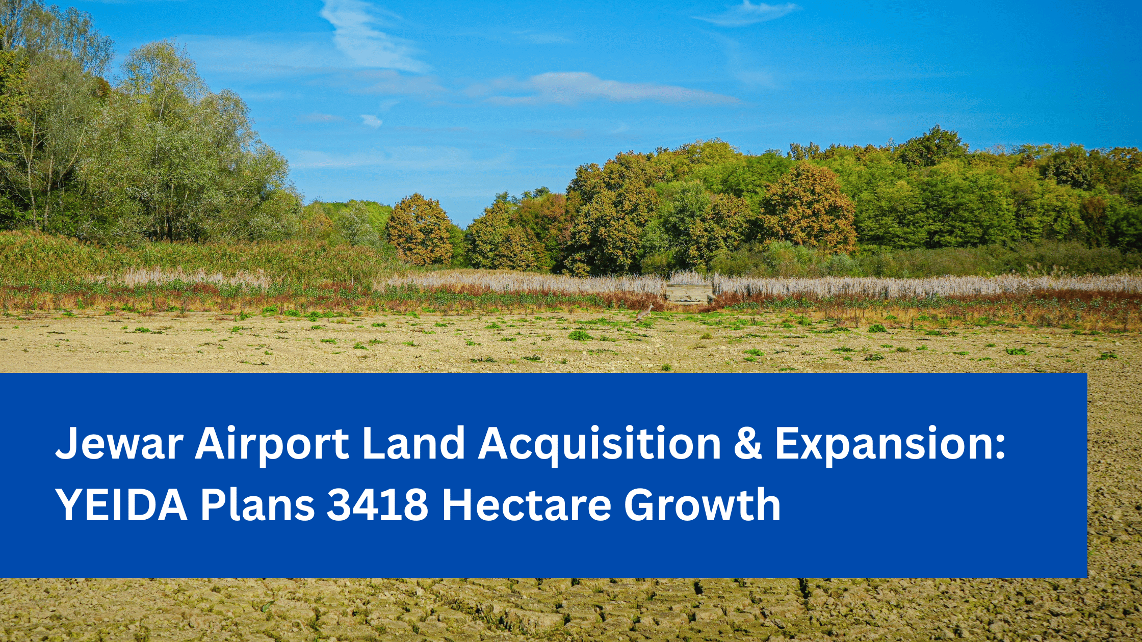 Jewar Airport Land Acquisition & Expansion YEIDA Plans 3418 Hectare Growth