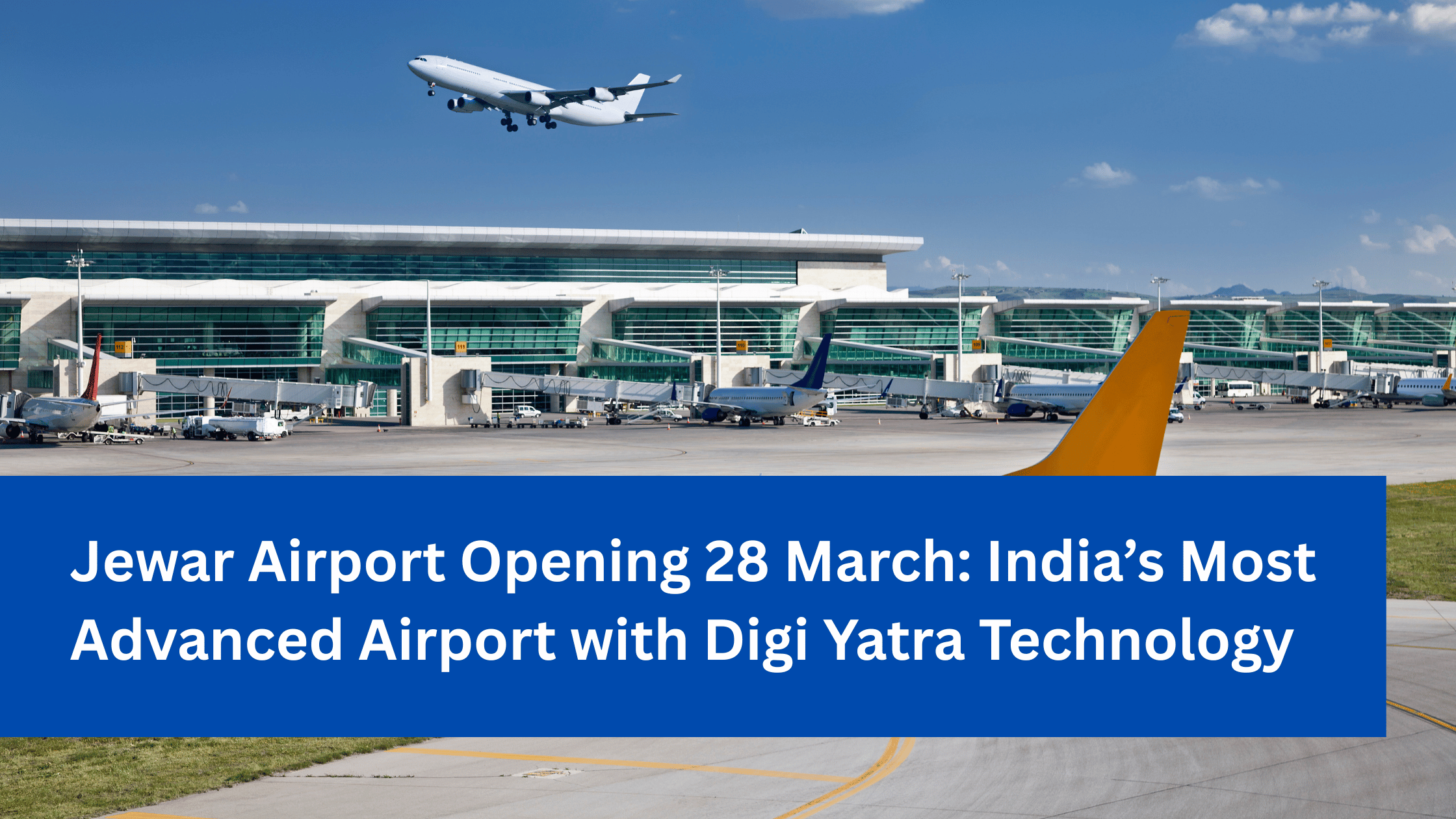 Jewar Airport Opening 28 March_ India’s Most Advanced Airport with Digi Yatra Technology
