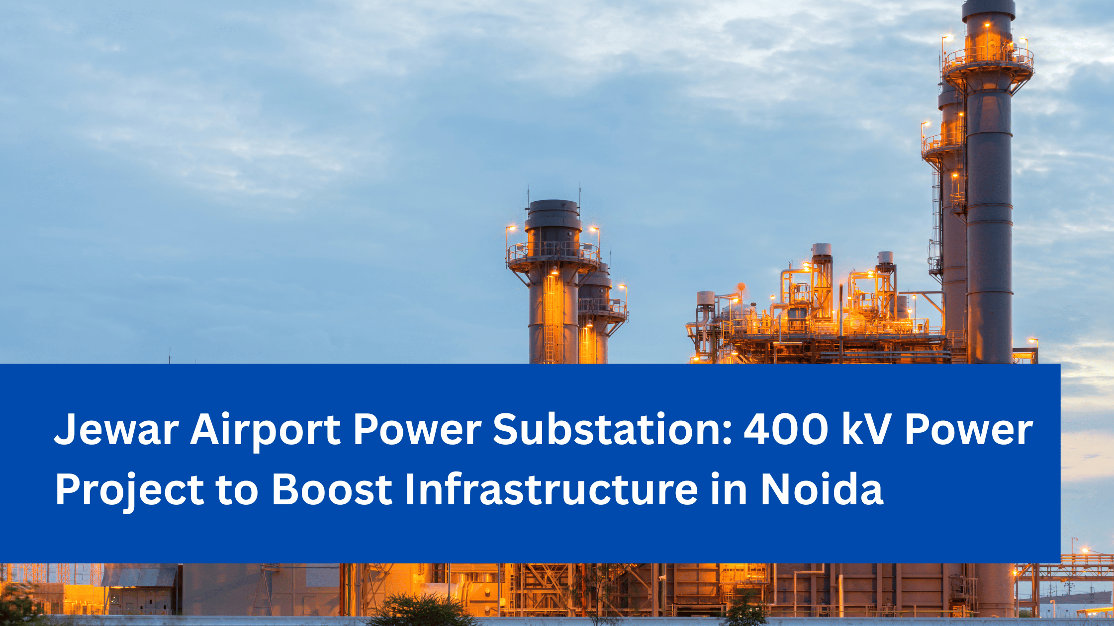 Jewar Airport Power Substation: 400 kV Power Project to Boost Infrastructure in Noida