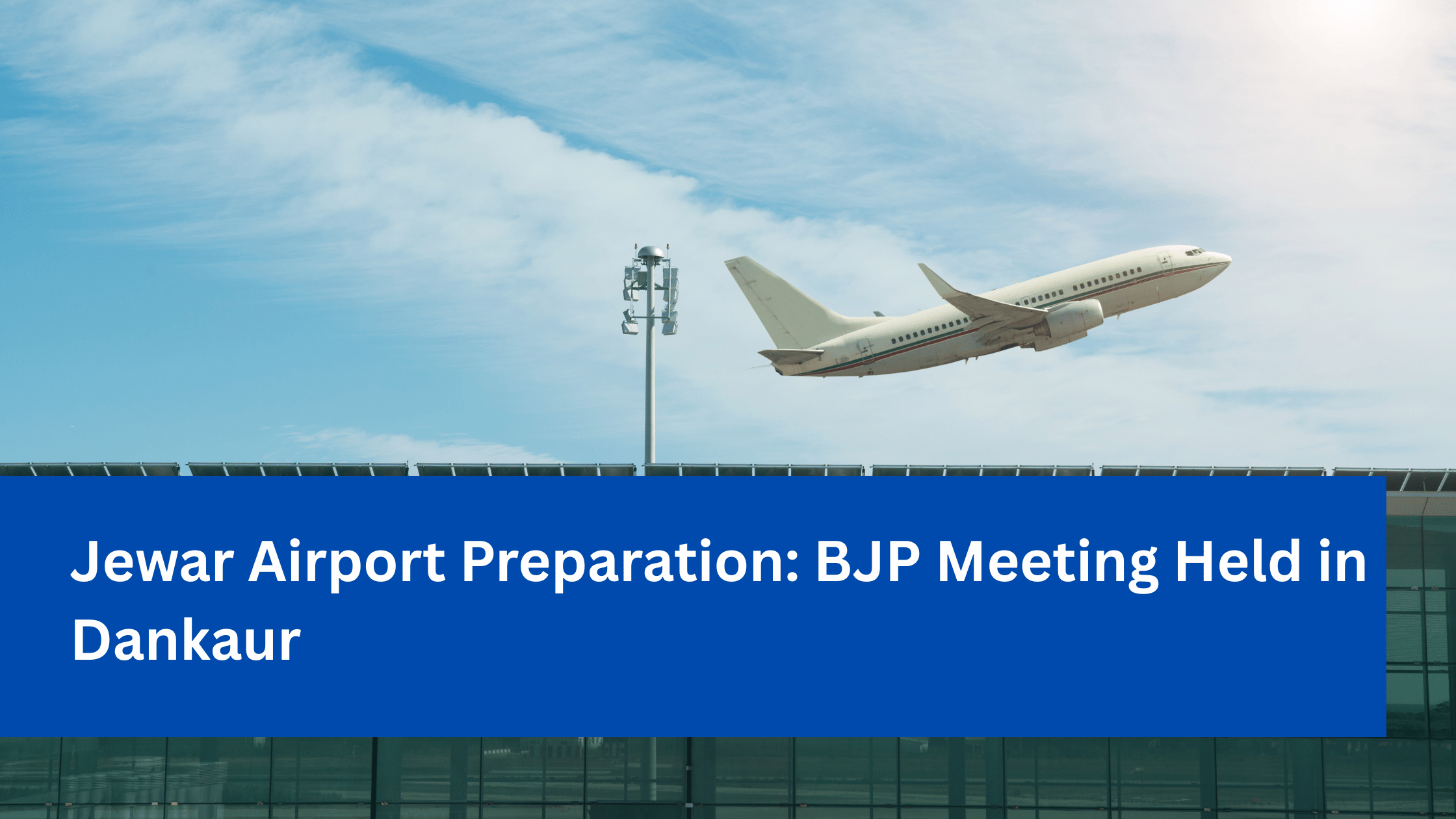 Jewar Airport Preparation_ BJP Meeting Held in Dankaur
