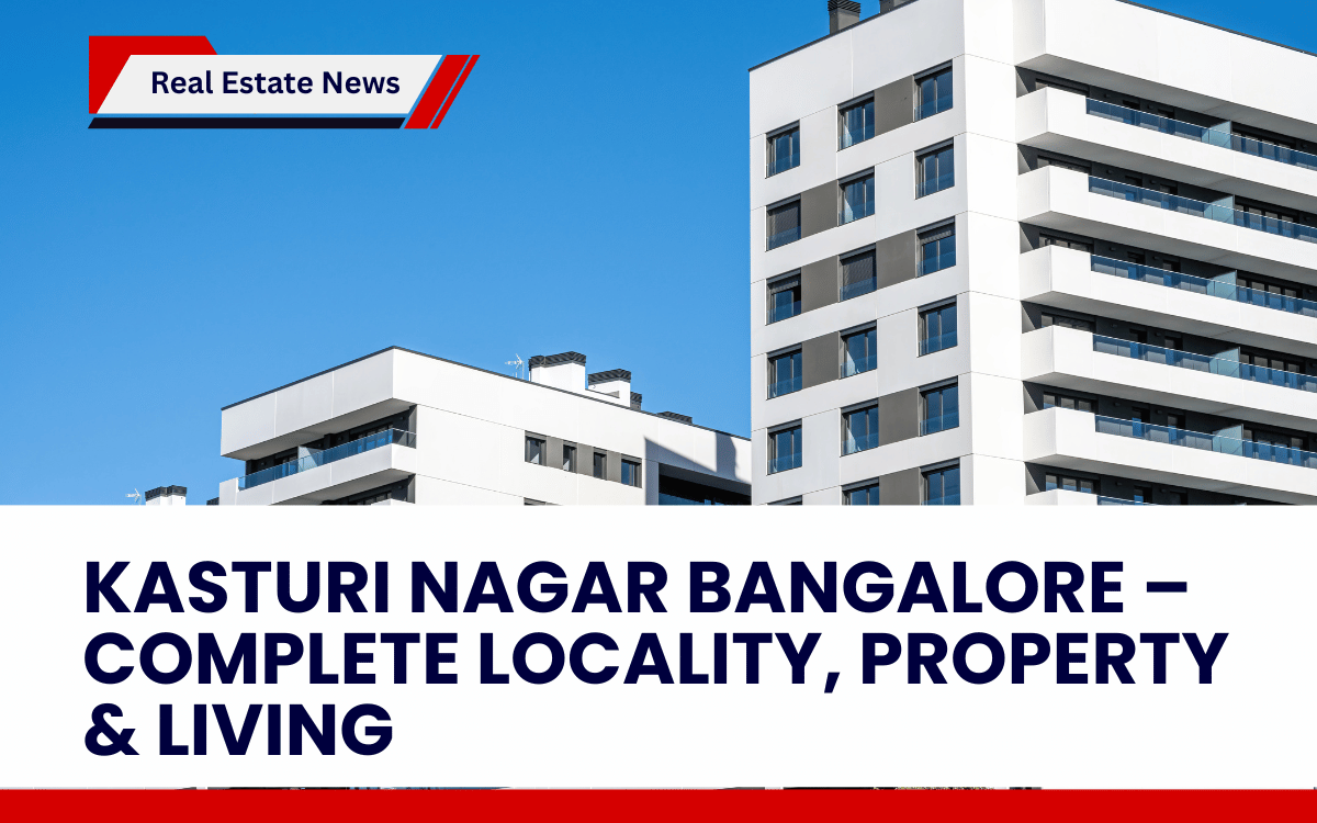 Kasturi Nagar Bangalore – Complete Locality, Property & Living