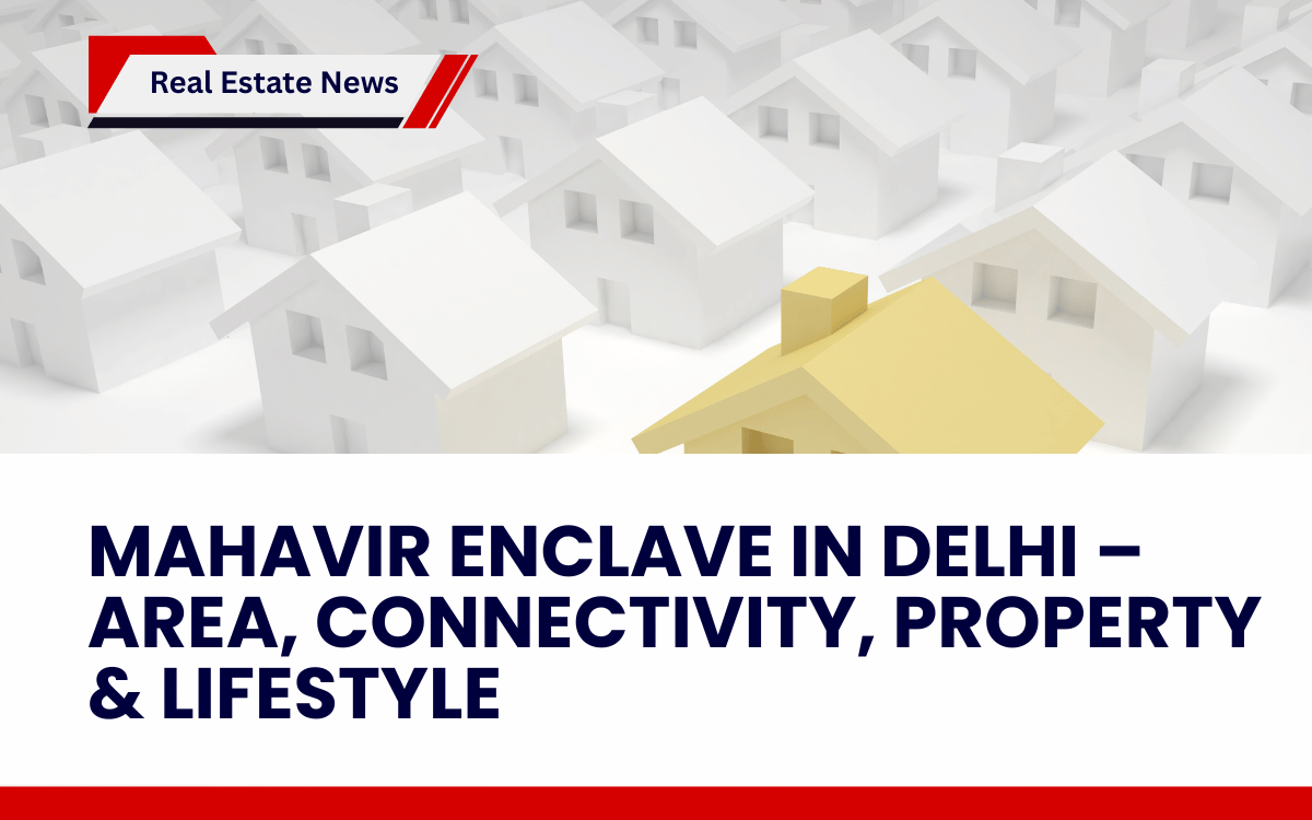Mahavir Enclave in Delhi – Area, Connectivity, Property & Lifestyle