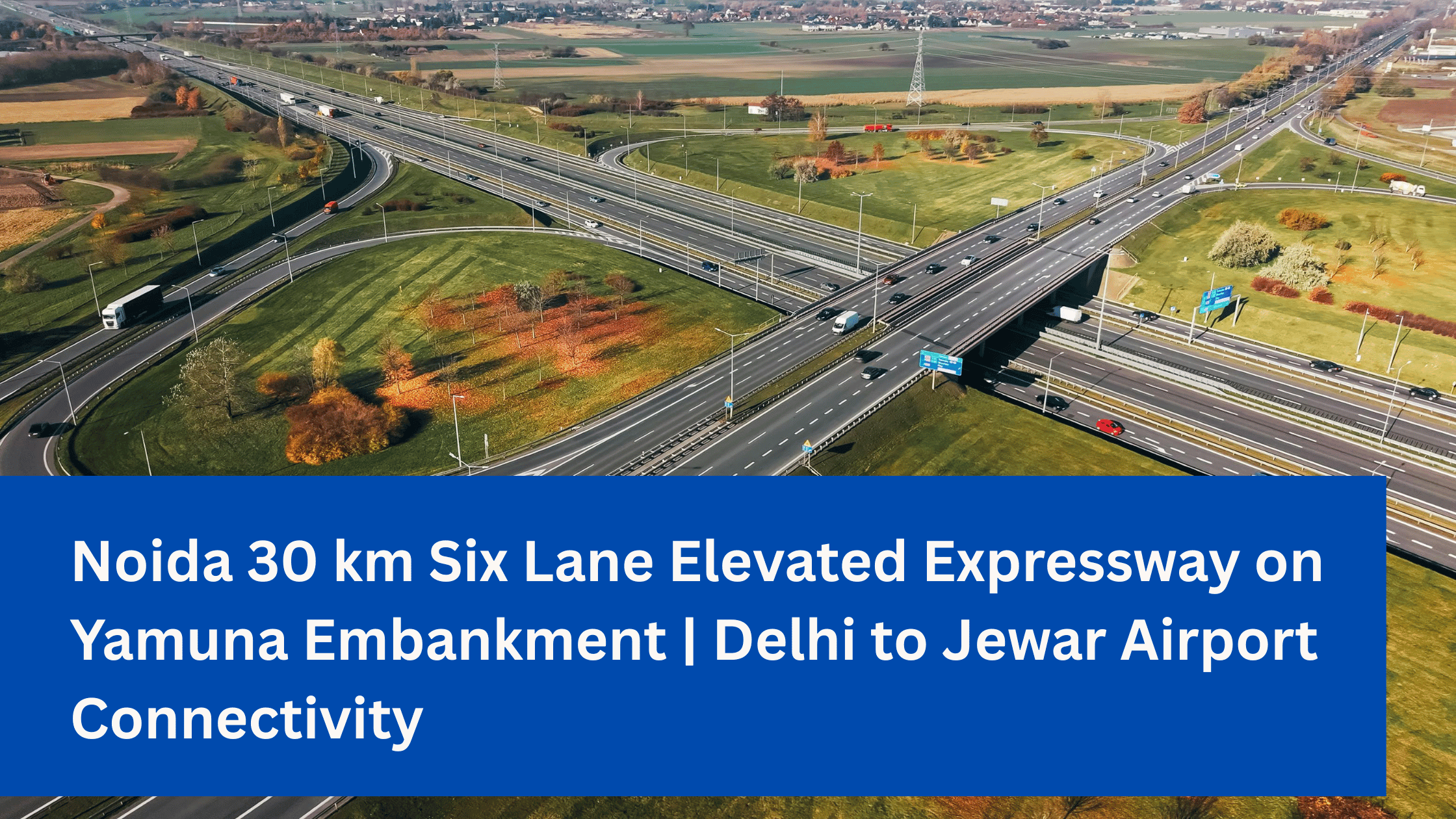 Noida 30 km Six Lane Elevated Expressway on Yamuna Embankment Delhi to Jewar Airport Connectivity (1)