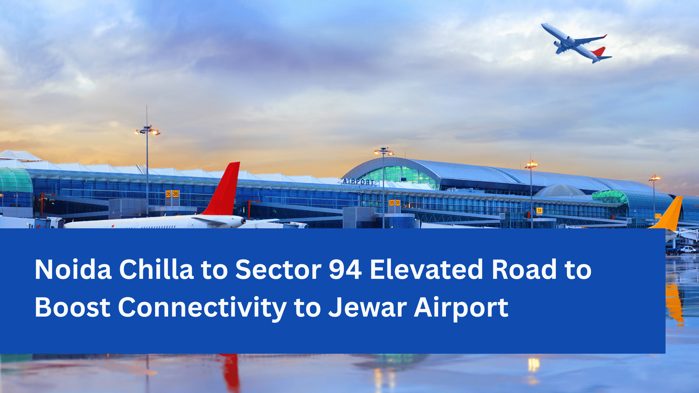 Noida Chilla to Sector 94 Elevated Road to Boost Connectivity to Jewar Airport