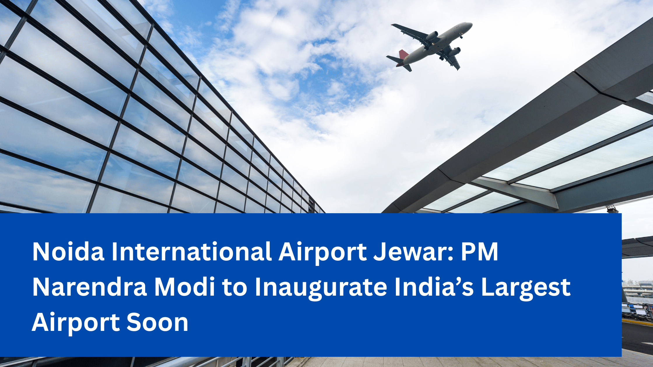 Noida International Airport Jewar: PM Narendra Modi to Inaugurate India’s Largest Airport Soon
