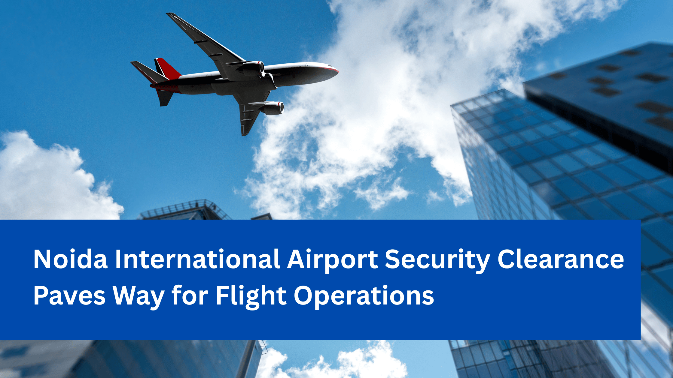 Noida International Airport Security Clearance Paves Way for Flight Operations