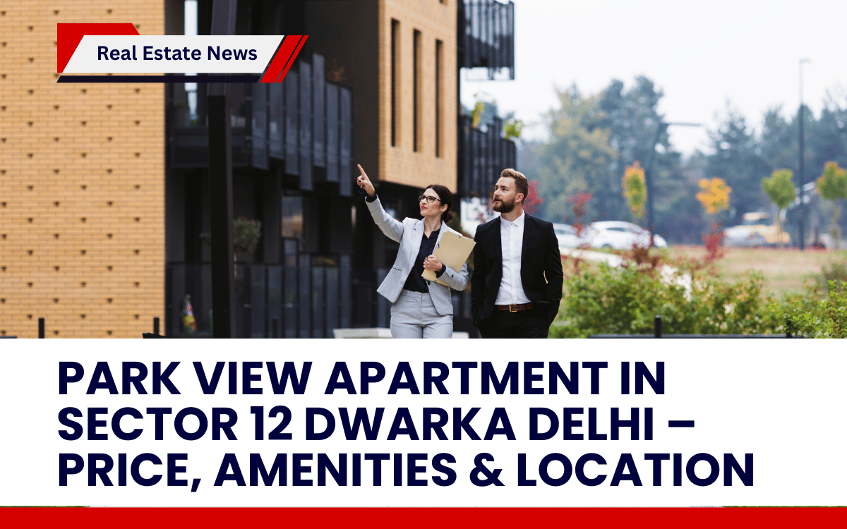 Park View Apartment in Sector 12 Dwarka Delhi – Price, Amenities & Location