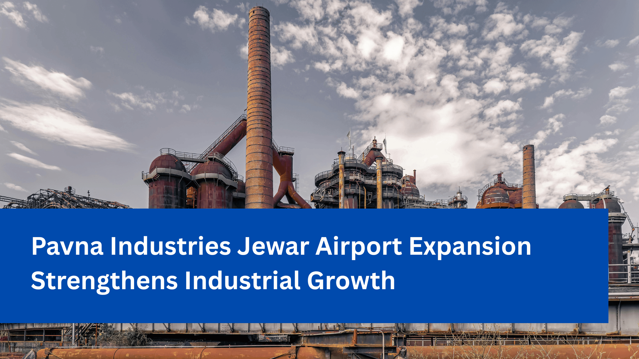 Pavna Industries Jewar Airport Expansion Strengthens Industrial Growth (1)