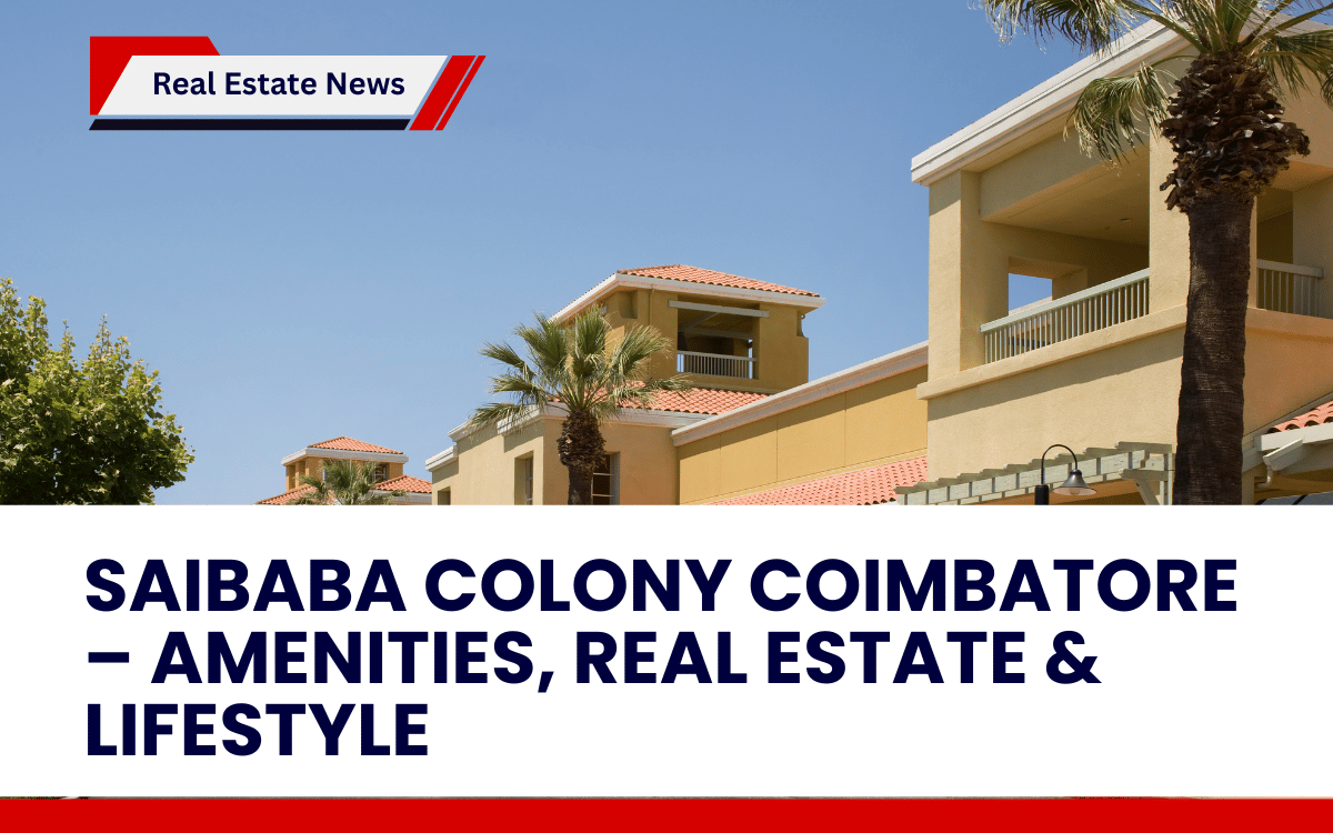 Saibaba Colony Coimbatore – Amenities, Real Estate & Lifestyle