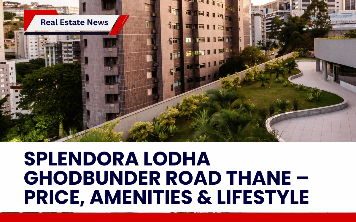 Splendora Lodha Ghodbunder Road Thane – Price, Amenities & Lifestyle