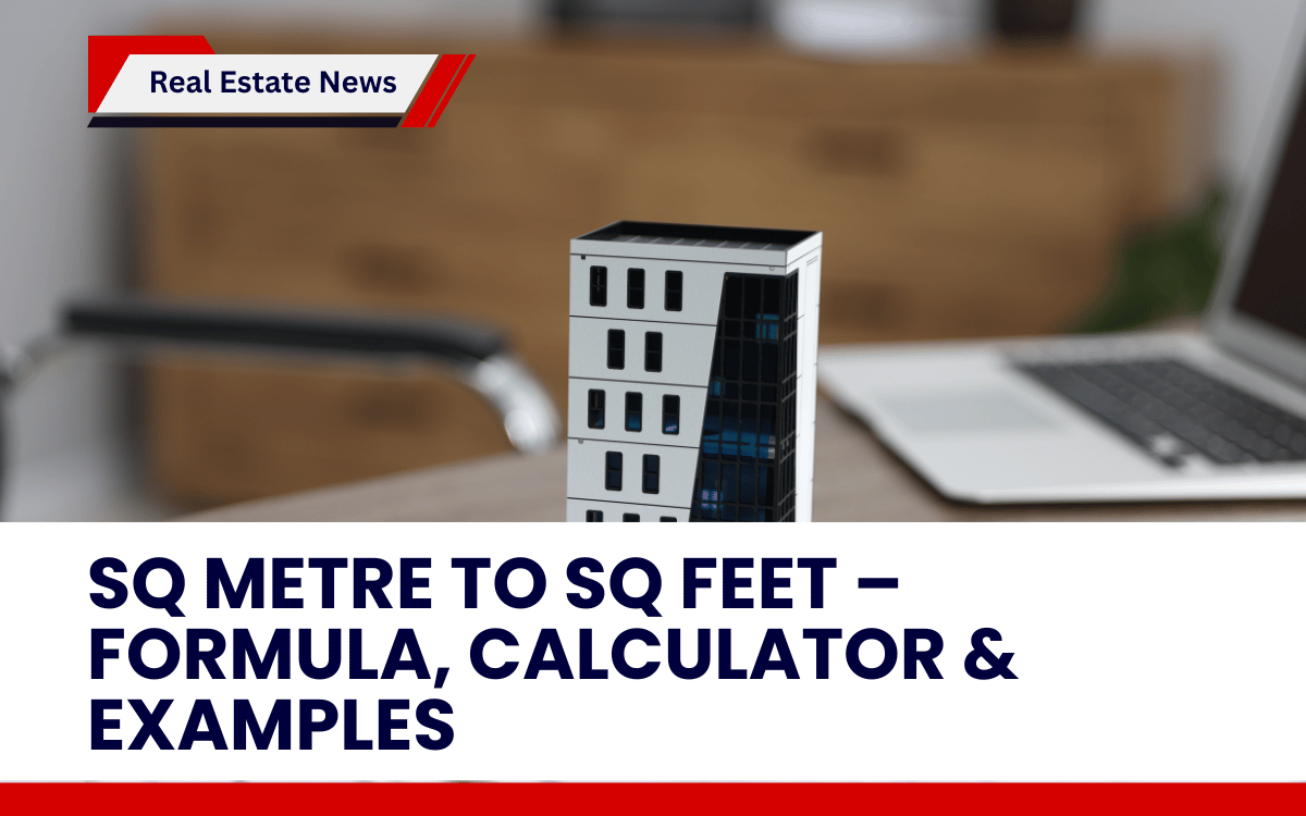 Sq Metre to Sq Feet – Formula, Calculator & Examples