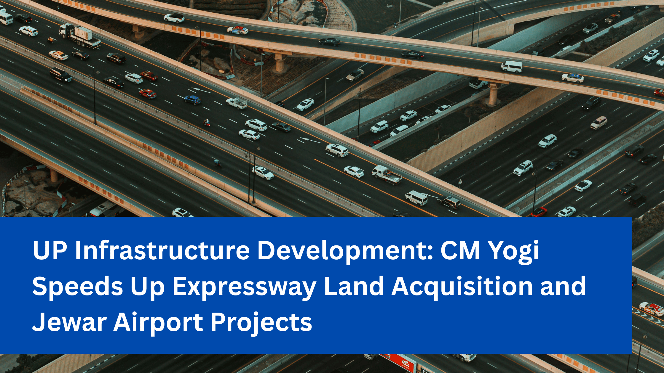 UP Infrastructure Development: CM Yogi Speeds Up Expressway Land Acquisition and Jewar Airport Projects