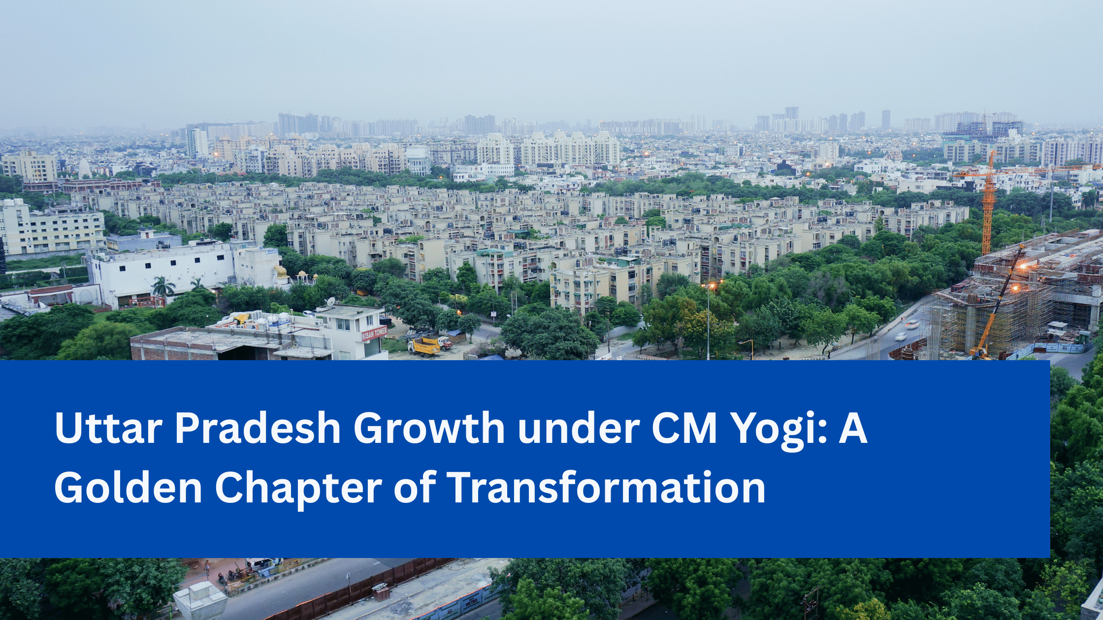 Uttar Pradesh Growth under CM Yogi A Golden Chapter of Transformation