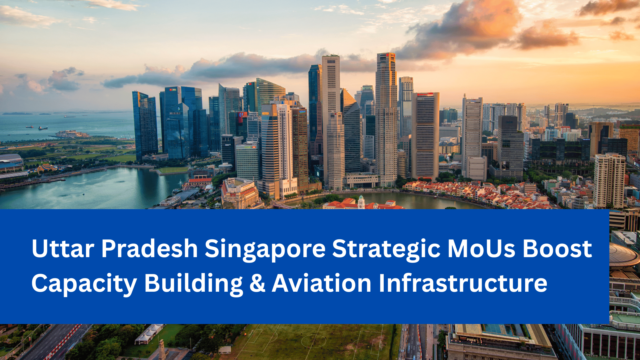 Uttar Pradesh Singapore Strategic MoUs Boost Capacity Building & Aviation Infrastructure