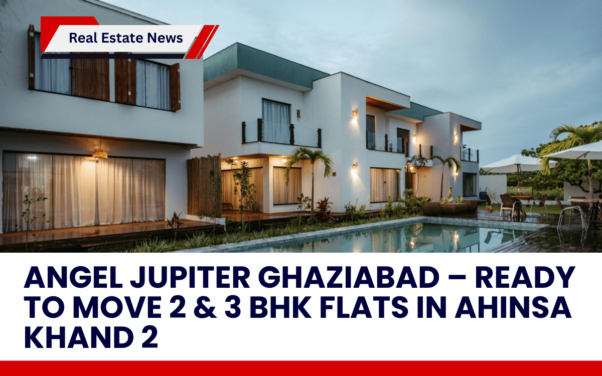 Angel Jupiter Ghaziabad – Ready to Move 2 & 3 BHK Flats in Ahinsa Khand 2