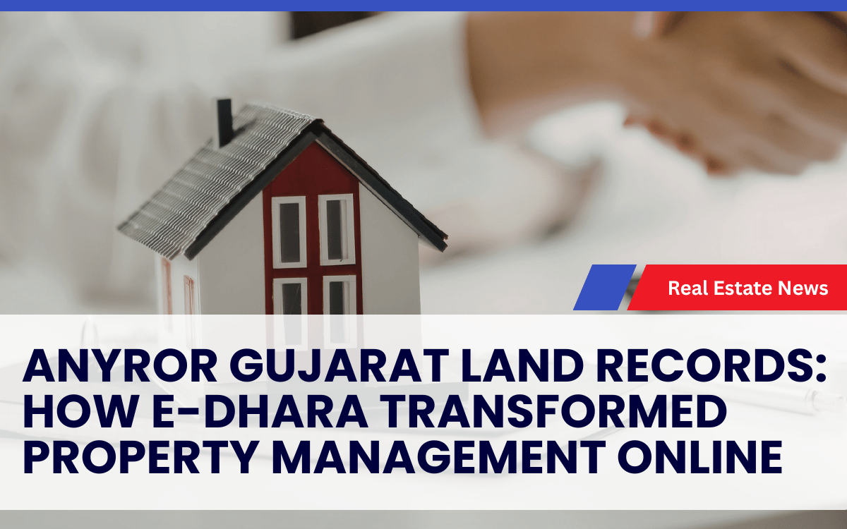 AnyROR Gujarat Land Records: How E-Dhara Transformed Property Management Online