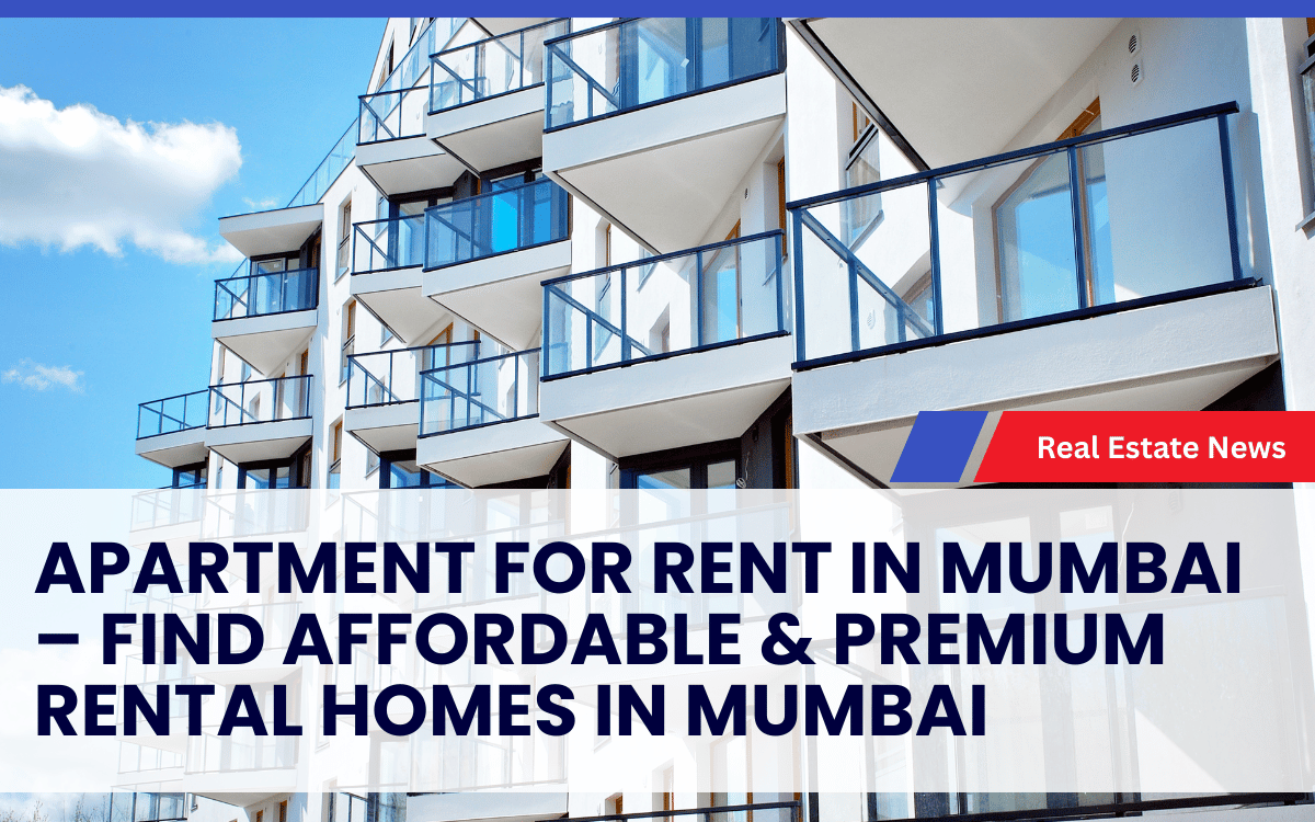 Apartment for Rent in Mumbai – Find Affordable & Premium Rental Homes in Mumbai