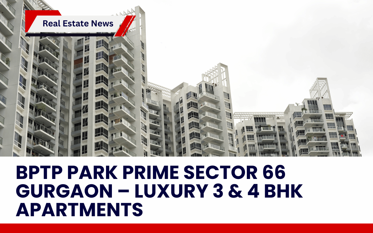 BPTP Park Prime Sector 66 Gurgaon – Luxury 3 & 4 BHK Apartments