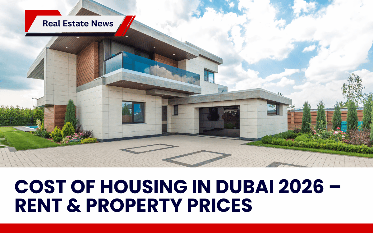 Cost of Housing in Dubai 2026 – Rent & Property Prices