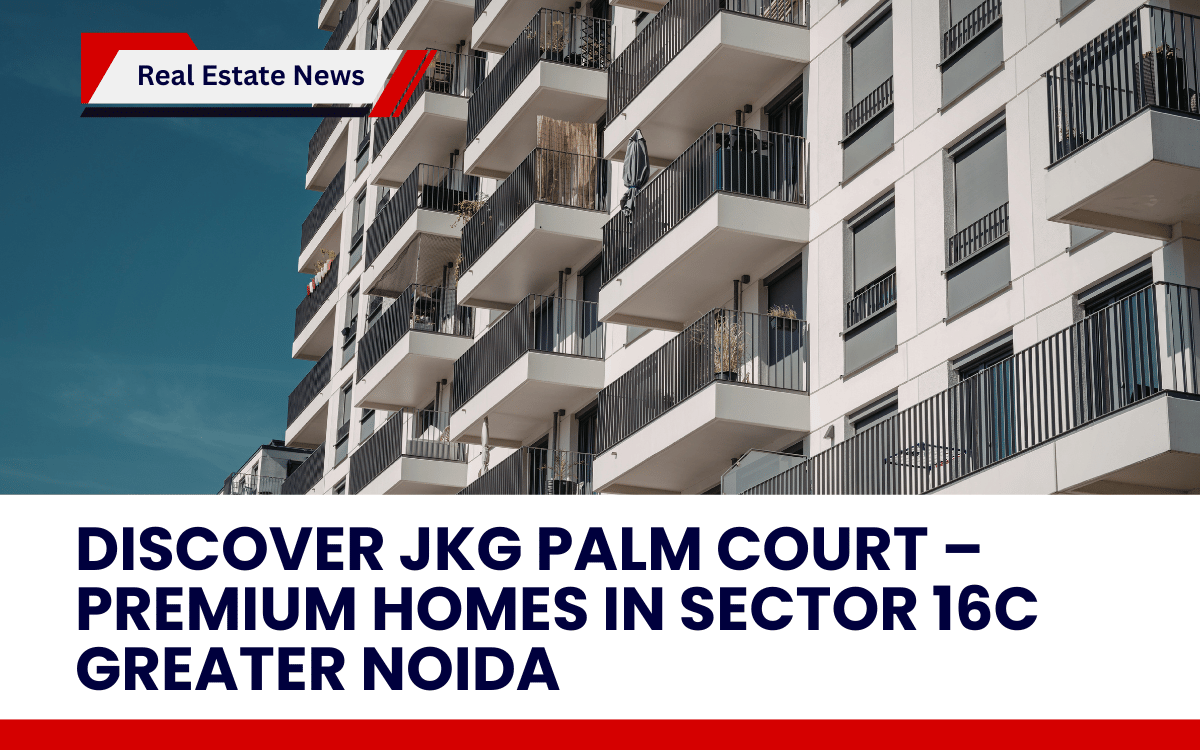 Discover JKG Palm Court – Premium Homes in Sector 16C Greater Noida