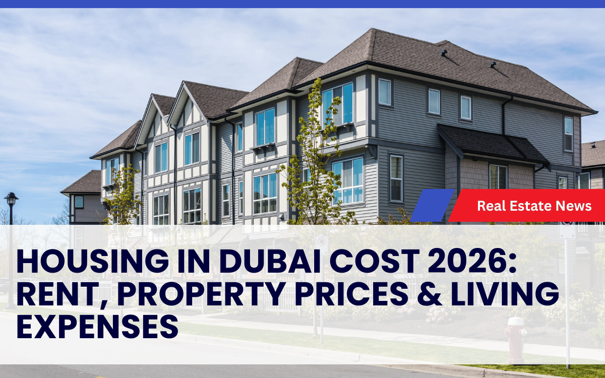 Housing in Dubai Cost 2026: Rent, Property Prices & Living Expenses