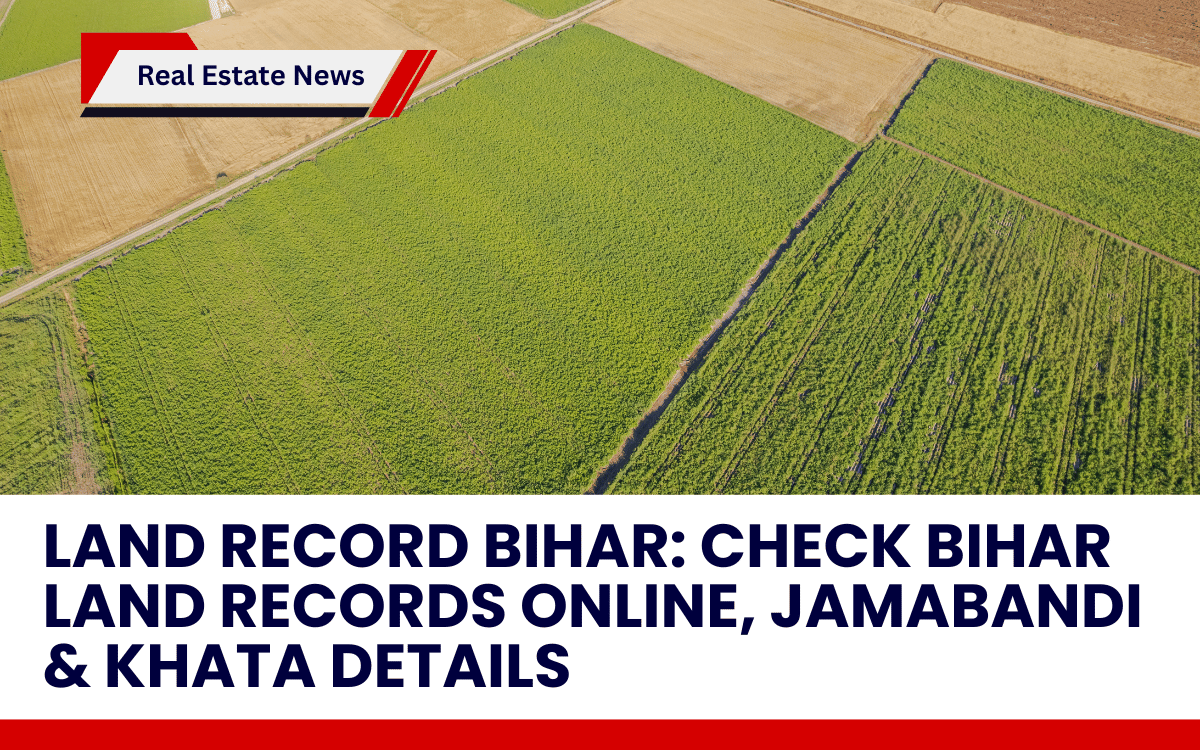 Land Record Bihar: Check Bihar Land Records Online, Jamabandi & Khata Details
