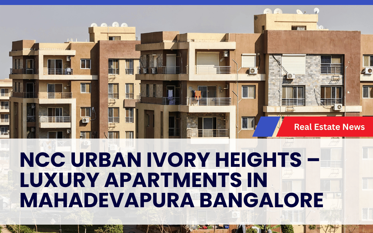 NCC Urban Ivory Heights – Luxury Apartments in Mahadevapura Bangalore