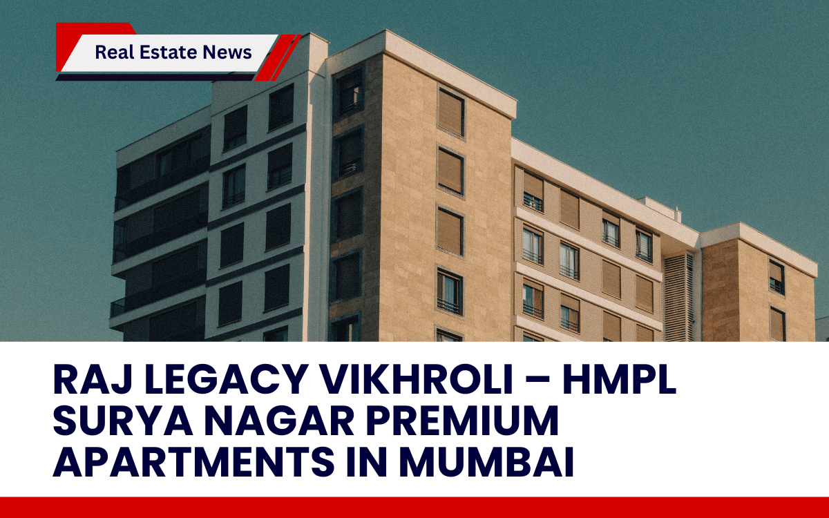 Raj Legacy Vikhroli – HMPL Surya Nagar Premium Apartments in Mumbai