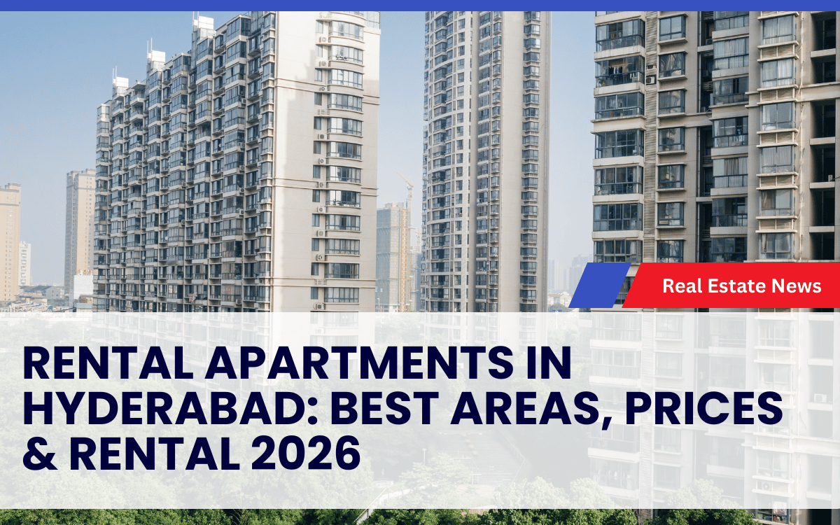 Rental Apartments in Hyderabad: Best Areas, Prices & Rental 2026