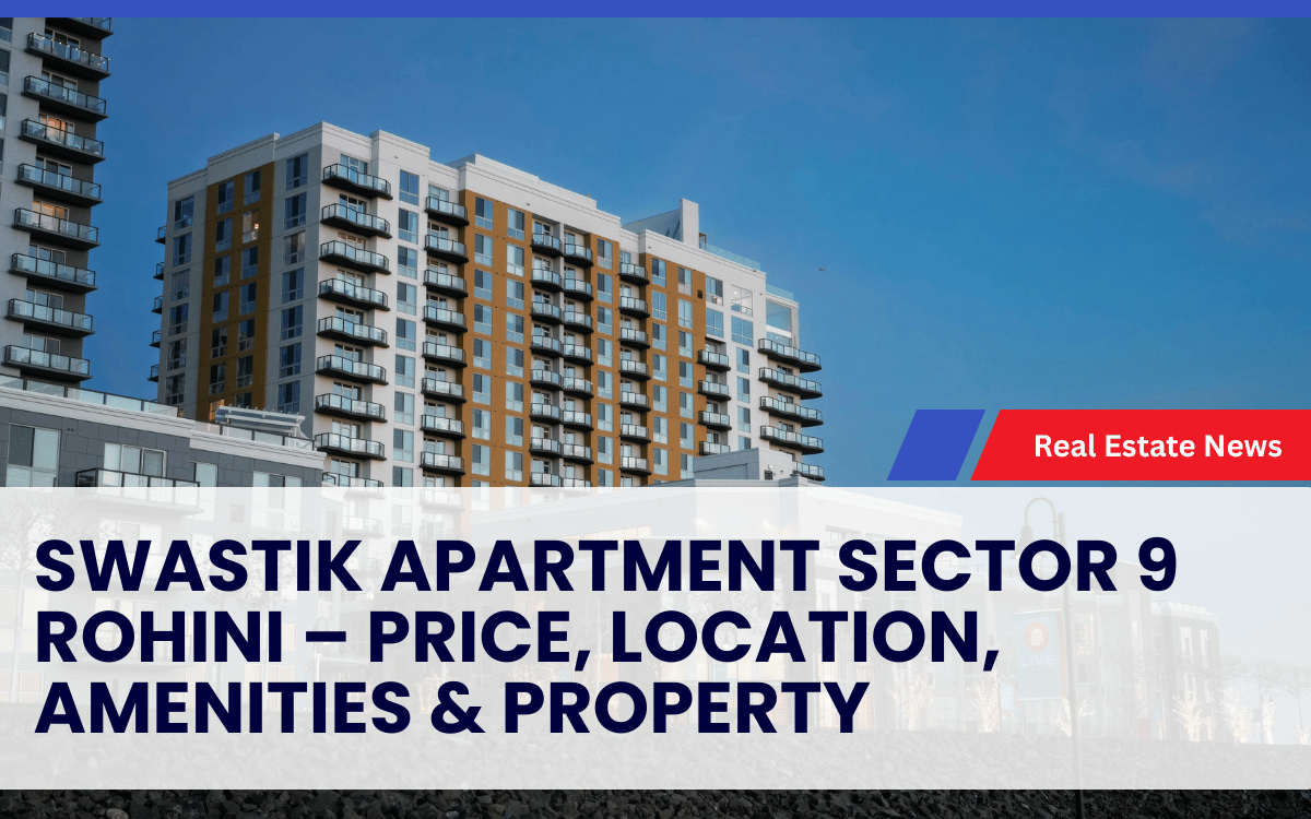 Swastik Apartment Sector 9 Rohini – Price, Location, Amenities & Property